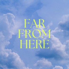 Far from Here