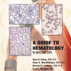 [Download] EBOOK 📮 A Guide to Hematology in Dogs and Cats by  Alan H. Rebar,Peter S.