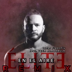 Vega Almohalla - En El Aire (Lucas Flamefly "ELITE" Private Remix)