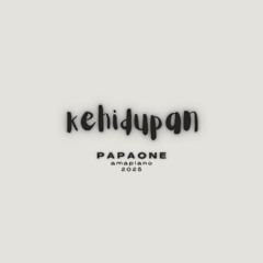 kehidupan - papaone (amapiano)
