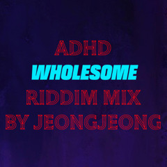 ADHD WHOLESOME RIDDIM MIX [Elements Game of Tones]