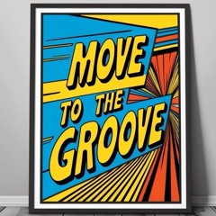 MOVE TO THE GROOVE