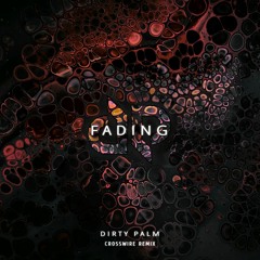 Dirty Palm - Fading (CROSSWIRE Remix)