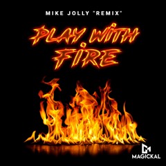 MAGICKAL - PLAY WITH FIRE (MIKE JOLLY REMIX)