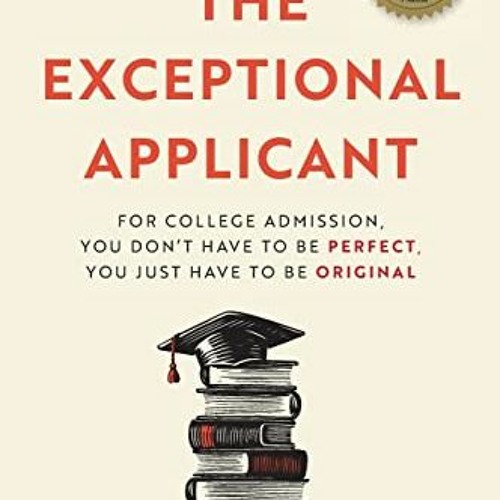 [GET] [EBOOK EPUB KINDLE PDF] The Exceptional Applicant: For College Admission, You Don't Have To Be