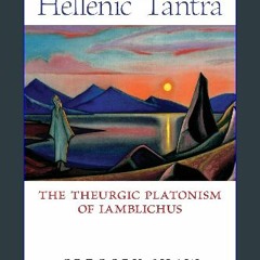 PDF [READ] ✨ Hellenic Tantra: The Theurgic Platonism of Iamblichus Full Pdf