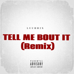 TELL ME BOUT IT (Remix)
