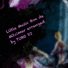 LITTLE MUSIC BOX arranged by TUBO DJ