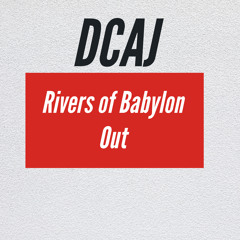 DCAJ -Rivers of Babylon
