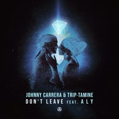 Johnny Carrera & Trip - Tamine - Dont Leave Feat. ALY