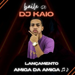 AMIGA DA AMIGA - DJ KAIO