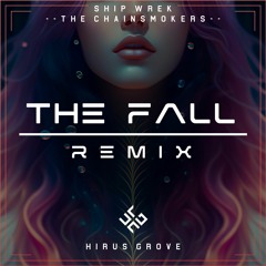 The Chainsmokers & Ship Wrek - The Fall [Hirus Grove Remix]