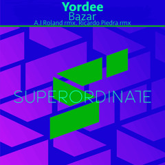 Yordee - Bazar (Ricardo Piedra Rmx) [Superordinate Music]