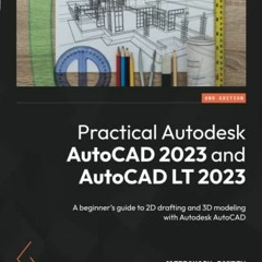 [Access] KINDLE PDF EBOOK EPUB Practical Autodesk AutoCAD 2023 and AutoCAD LT 2023: A beginner's gui