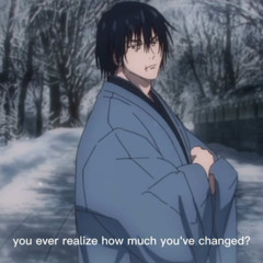 You ever realize how much you've changed?