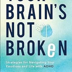 [PDF Download] Your Brain's Not Broken: Strategies for Navigating Your Emotions and Life with A