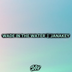 JANAKEY - Wade in the Water  *Supported by Chris IDH*