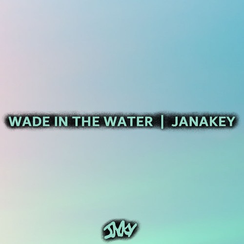 JANAKEY - Wade in the Water  *Supported by Chris IDH*