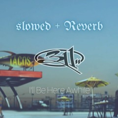 I'll Be Here Awhile - 311 (Slowed + Reverb) - Lyrics Included