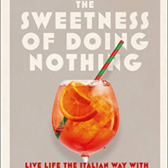 [Download] KINDLE 💔 The Sweetness of Doing Nothing: Live Life the Italian Way with D
