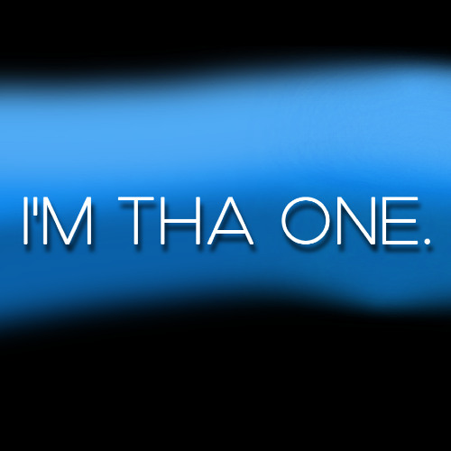 I'M THA ONE.