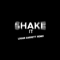 Shake It (Logan Garrett Remix)