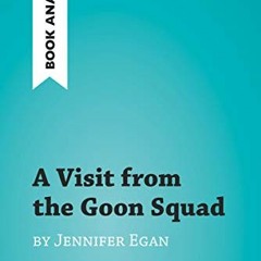 Access [EPUB KINDLE PDF EBOOK] A Visit from the Goon Squad by Jennifer Egan (Book Ana