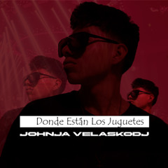 128 - Donde Estan Los Juguetes - Bailable (JohnJaVelaskoDj)