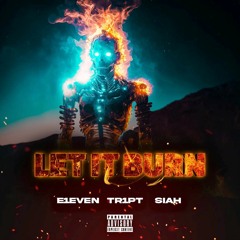 Let It Burn - E1even x Tr1pt x Siah