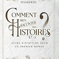 Télécharger le PDF Comment bien raconter des histoires ?: Guide d'écriture pour un premier roman