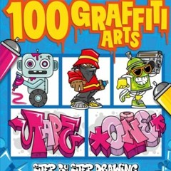 [View] EBOOK EPUB KINDLE PDF How to Draw 100 Graffiti Arts: Easy Step-by-Step Guide To Teach Kids An