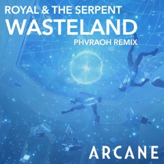 Arcane - Wasteland by Royal & The Serpent (PHVRAOH Remix)