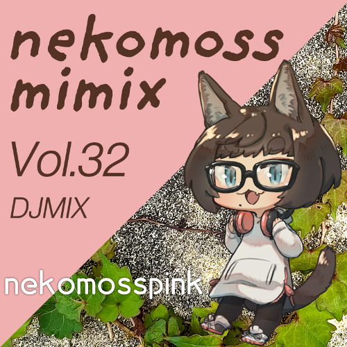 Stream nekomossmimix DJMIX Vol.32 by nekomosspink | Listen online