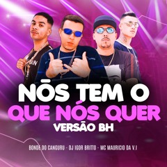 Nós Tem o Que Nós Quer (Versão BH)