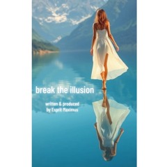 break the illusion