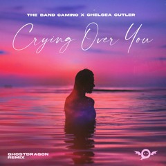 The Band Camino x Chelsea Cutler - Crying Over You (GhostDragon Remix)