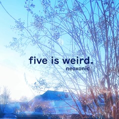 "five is weird"