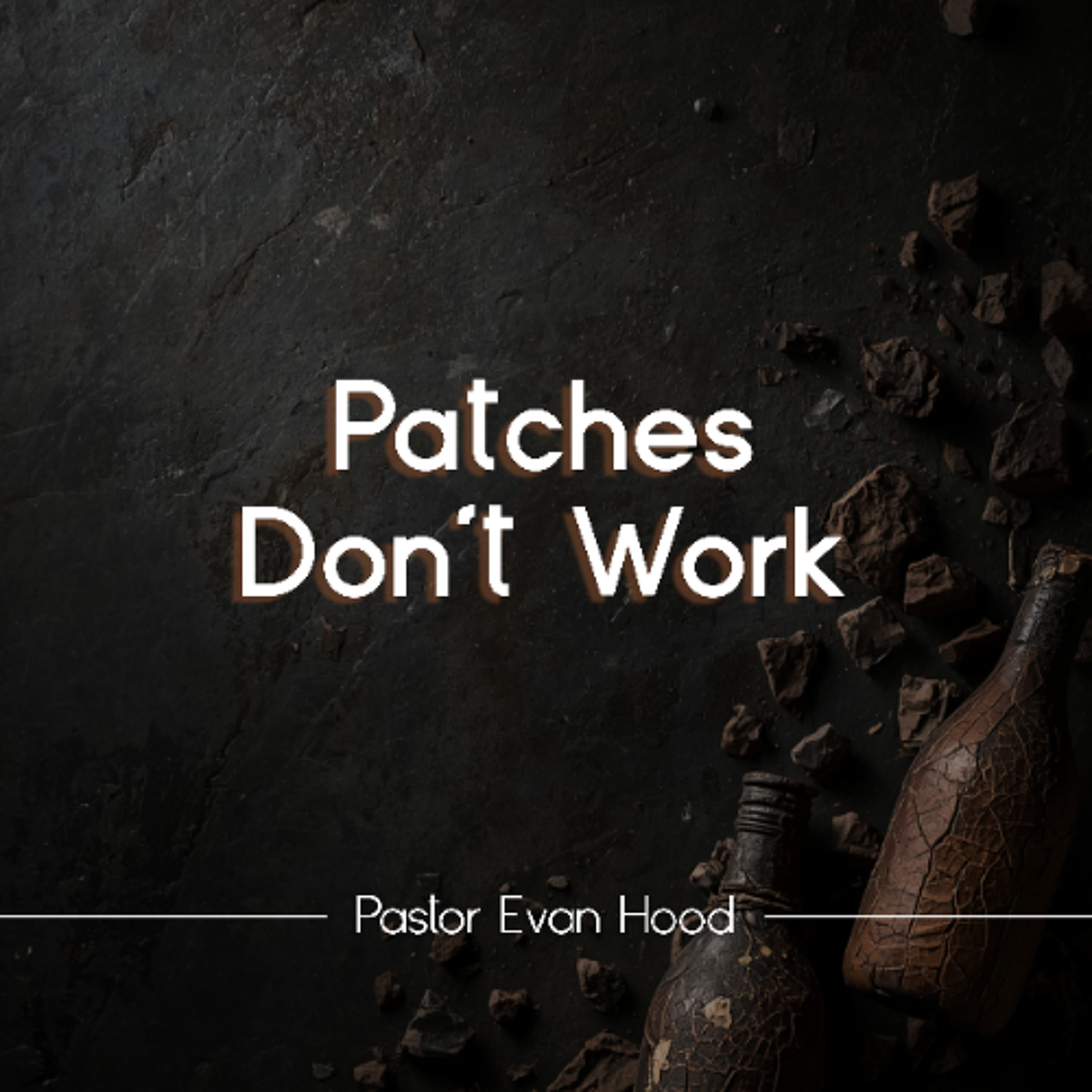 "Patches Don't Work" | Pastor Evan Hood | 6.7.26 episode artwork