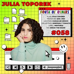 House of Others #058 | JULIA TOPOREK | Break The House