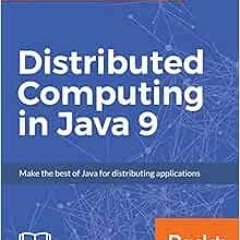 [ACCESS] [KINDLE PDF EBOOK EPUB] Distributed Computing in Java 9: Leverage the latest