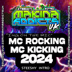 MC ROCKING MC KICKING 2024 STEESHY INTRO MAKINA ADDICTS UK