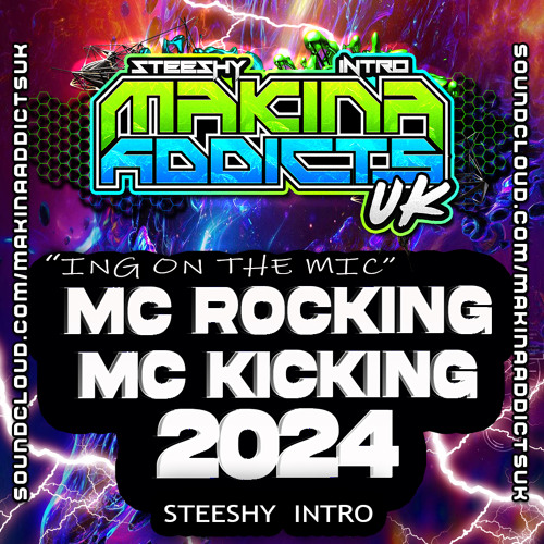 MC ROCKING MC KICKING 2024 STEESHY INTRO MAKINA ADDICTS UK