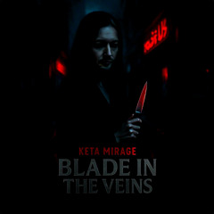 Blade in the Veins - K E T A. M I R A GE
