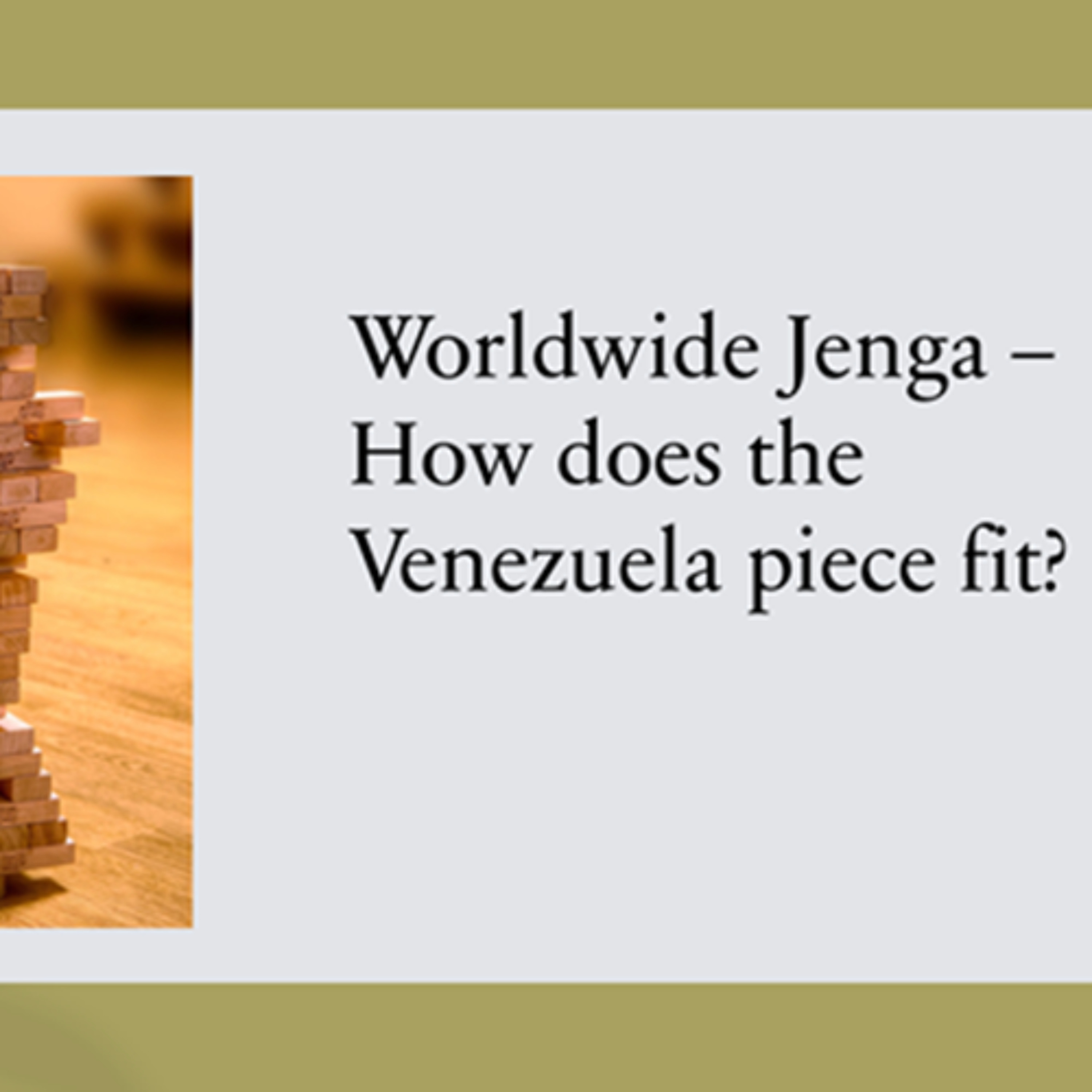 Worldwide Jenga – How does the Venezuela piece fit? Taking Every Thought Captive
