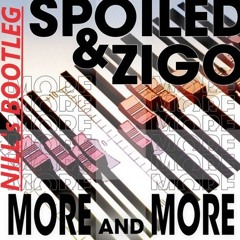 Spoiled and Zigo - More & More (NILL Bootleg) FREE DOWNLOAD