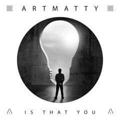 Artmatty - Is That You (Original Mix) (ARTEMA RECORDINGS)