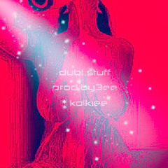 dublstuff (prod.by3ee + kolkiee)