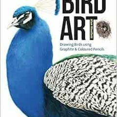 [Access] EPUB 💏 Bird Art: Drawing Birds using Graphite & Coloured Pencils by Alan Wo