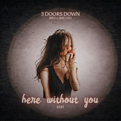 Here Without You EDIT (BRV x IMEI HO).mp3