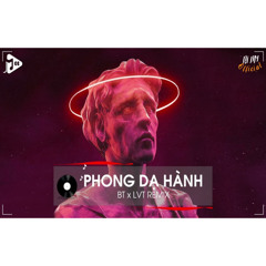 PHONG DẠ HÀNH - BT x LVT REMIX - (TREND TIKTOK 00:00) - NHẠC THỊNH HÀNH TIKTOK 2022